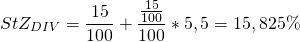 \[StZ_{DIV} =  \frac{15}{100} + \frac{\frac{15}{100}}{100}} *5,5 = 15,825 \% \]